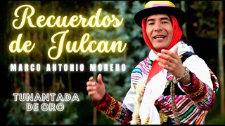 🔴 🎵 RECUERDOS DE JULCAN  MARCO ANTONIO MORENO🎵🔴 videoclip original [upl. by Hermine]