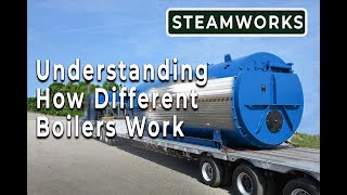 Understanding Boiler Types  SteamWorks [upl. by Zarger]