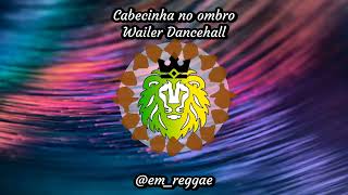 Cabecinha no ombro Wailer Dancehall [upl. by Rustin]