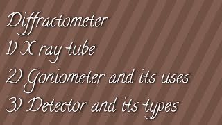 What are Diffractometer and its parts  X Ray tube  Goniometer and its uses  Detector amp it type [upl. by Jarlath]