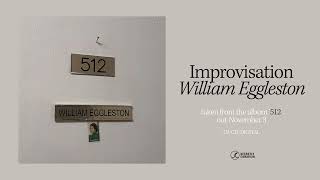 William Eggleston  Improvisation Official Audio [upl. by Ettenuj865]