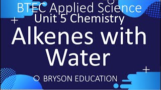 BTEC Applied Science  Unit 5 Chemistry  Electrophilic addition of Water to Alkenes [upl. by Kurth614]