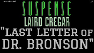 LAIRD CREGAR Writes quotThe Last Letter of Dr Bronsonquot remastered • SUSPENSE Best Episodes [upl. by Otha]