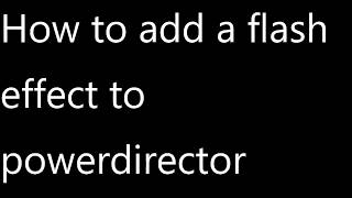 Creating a Flash Transition effect using Power Director [upl. by Moina]