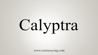 How To Say Calyptra [upl. by Euqina]