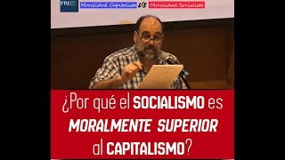 1 ¿Por qué el Socialismo es moralmente superior al capitalismo  EDUARDO SARTELLI [upl. by Ynaitirb]