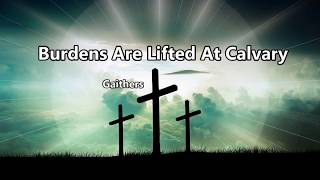 Burdens Are Lifted At Calvary  Gaithers [upl. by Weixel]