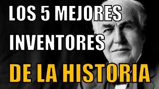 LOS 5 MEJORES INVENTORES DE LA HISTORIA [upl. by Trebeh]