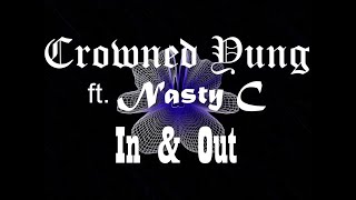 Crowned Yung ft Nasty C  In and Out lyrics [upl. by Patrizio]