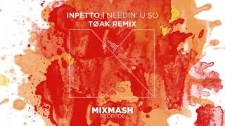 Inpetto  Needin U So TØAK Remix Out Now [upl. by Enrak]