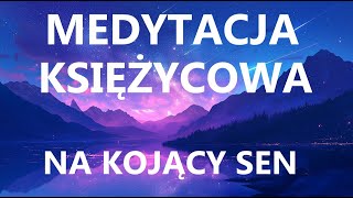 ZAŚNIESZ JAK DZIECKO  Kojąca medytacja księżycowa dzięki której uśniesz w kilka chwil [upl. by Akehs]