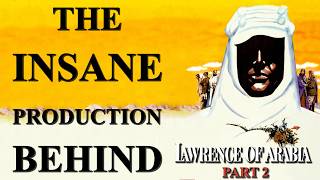 The Insane Production Behind Lawrence of Arabia Part 2 [upl. by Sitof]