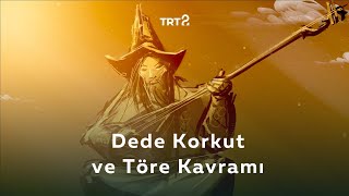 Dede Korkut ve Töre Kavramı  Kökler [upl. by Zelikow]