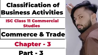 Classification of Business Activities  Trade and Commerce Class 11  ISC Commerce Class 11 [upl. by Breana]