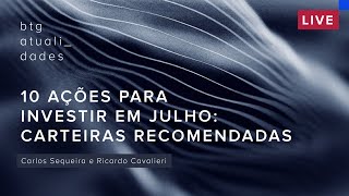 10 AÇÕES para investir em JULHO l Carteiras Recomendadas [upl. by Doughman10]