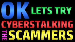 OK  Lets Try Cyberstalking The Scammers [upl. by Sayed]