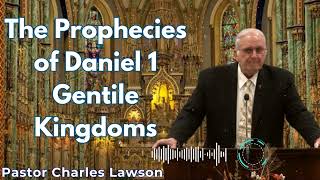 The Prophecies of Daniel 1 Gentile Kingdoms  Pastor Charles Lawson Semons [upl. by Naget509]