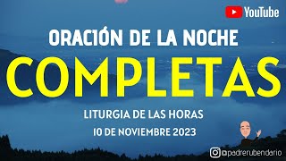 COMPLETAS DE HOY VIERNES 10 DE NOVIEMBRE 2023 ORACIÓN DE LA NOCHE [upl. by Aggy132]