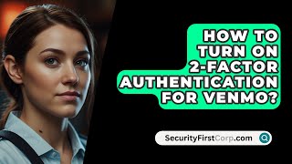 How To Turn On 2Factor Authentication For Venmo  SecurityFirstCorpcom [upl. by Dibbrun]