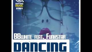 BBwhite Feat Funkstar Dancing Shane D Remix [upl. by Drawe74]