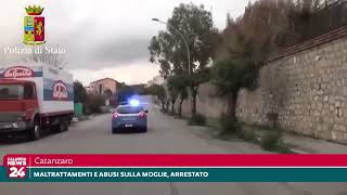 Catanzaro Maltrattamenti e abusi sulla moglie arrestato [upl. by Naej]