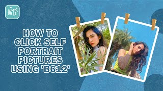 How To Click amp Edit Self Portrait Pictures  B612 Tips amp Tricks [upl. by Nnylyam]