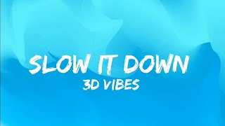 SLOW IT DOWN song lyrics [upl. by Enoyrt]