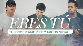 Tu Primer Amor  Eres Tú ft Marcos Vidal [upl. by Julieta]