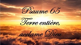 Psaume 65  Terre entière acclame Dieu [upl. by Enihpled]