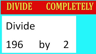 Divide 196 by 2 Divide completely [upl. by Casie]