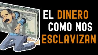 Como el DINERO nos ESCLAVIZA  La trampa del sistema financiero PARTE 1 [upl. by Aivlis]