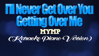 ILL NEVER GET OVER YOU GETTING OVER ME  MYMP KARAOKE PIANO VERSION [upl. by Akoyn]