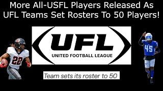 More AllUSFL Players Released As UFL Teams Set Rosters To 50 Players [upl. by Mattson]