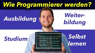 Wie Programmierer werden  Studium  Selbst lernen  Ausbildung  Weiterbildung [upl. by Rouvin983]