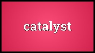 Catalyst Meaning [upl. by Nairadal]