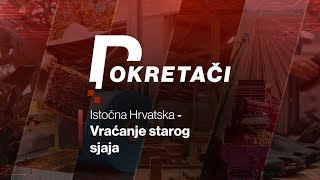 POKRETAČI Istočna Hrvatska  Vraćanje starog sjaja [upl. by Aneloj190]