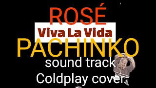 ROSÉ  VIVA LA VIDA  PACHINKO ost Coldplay cover [upl. by Niltiac]