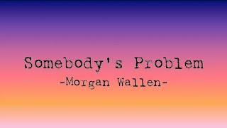 Somebody’s Problem—Morgan Wallen clean version wlyrics [upl. by Bartko]