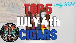 Top 5 July 4th Cigars 2024 [upl. by Neal]