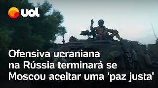 Ofensiva ucraniana na Rússia terminará se Moscou aceitar uma paz justa [upl. by Sirromaj853]