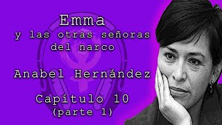 Emma y las otras señoras del narco de Anabel Hernández Capítulo 10 parte 1Audiolibros feministas [upl. by Olson]