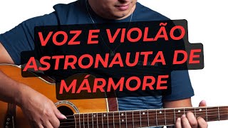 VOZ E VIOLÃO  O Astronauta de Mármore  Nenhum de Nós [upl. by Ettezil904]