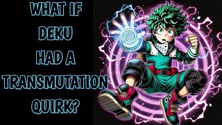 What if Deku had a Transmutation Quirk [upl. by Eisej]