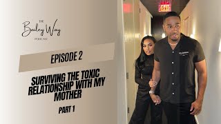 Surviving the Toxic Relationship with My Mother Part 1  The Bailey Way Podcast [upl. by Virgin]