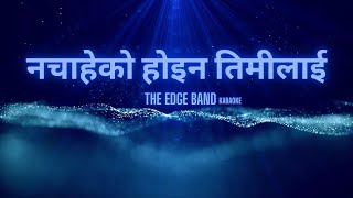 Nachaheko Hoina Timilai Karaoke original version  The Edge Band [upl. by Hillinck26]