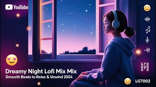 🌙 Dreamy Night Lofi Mix  Smooth Beats to Relax amp Unwind 2024  LGT002 🎶 [upl. by Mureil]