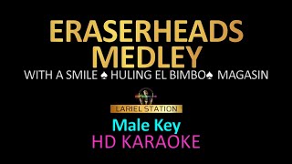 ERASERHEADS MEDLEY  MALE KEY KARAOKE Vol1 with a smile Huling El Bimbo Magasin [upl. by Ahsiekat550]