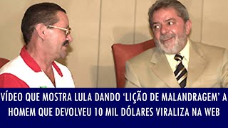 Vídeo que mostra Lula dando ‘lição de malandragem’ a homem que devolveu 10 mil dólares [upl. by Ahsauqal138]