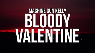 Machine Gun Kelly  Bloody Valentine Lyrics [upl. by Grube593]