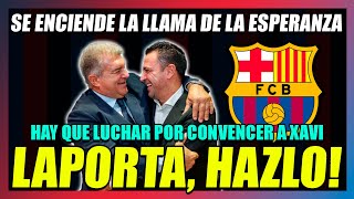 🔥¡¡LAPORTA DA ESPERANZAS🔥quotQUIERO QUE XAVI SE QUEDEquot💪LAPORTA HAZLO ES LO MEJOR PARA EL BARÇA [upl. by Naujuj25]